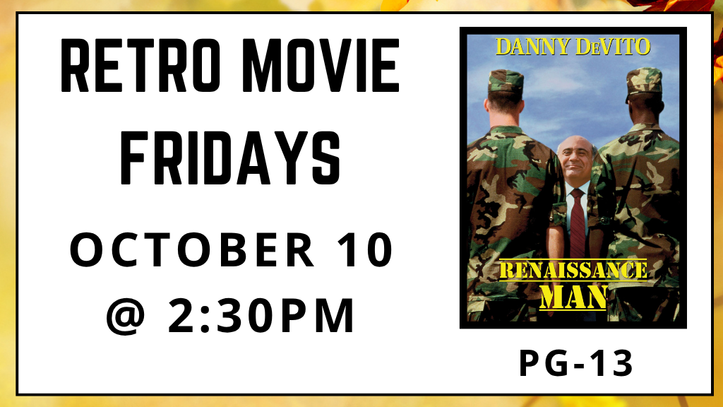 Retro Movie Fridays. October 10 at 2:30pm. Renaissance Man. Rated PG-13.