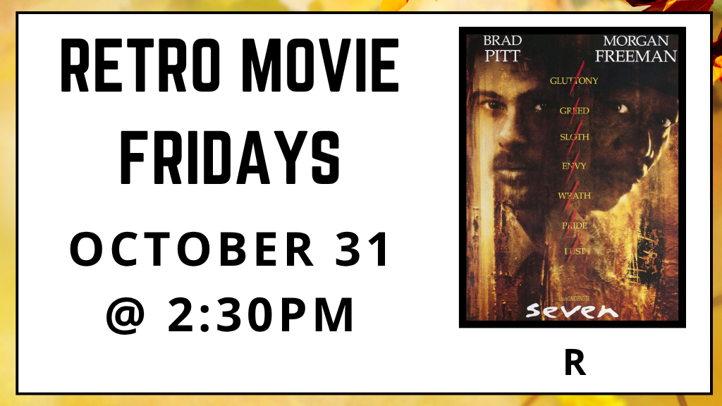 Retro Movie Fridays. October 31 at 2:30pm. Se7en. Rated R.