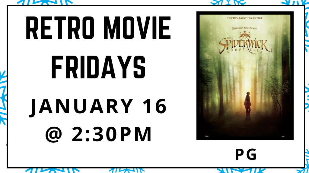 Retro Movie Fridays. January 16 at 2:30pm. The Spiderwick Chronicles. Rated PG.