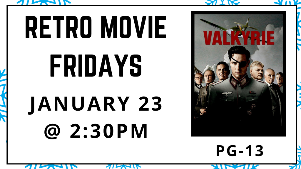 Retro Movie Fridays. January 23 at 2:30pm. Valkyrie. Rated PG-13.