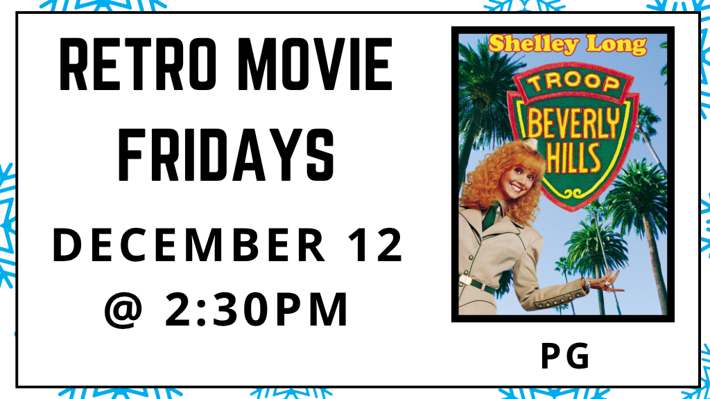 Retro Movie Fridays. December 12 at 2:30pm. Troop Beverly Hills. Rated PG.
