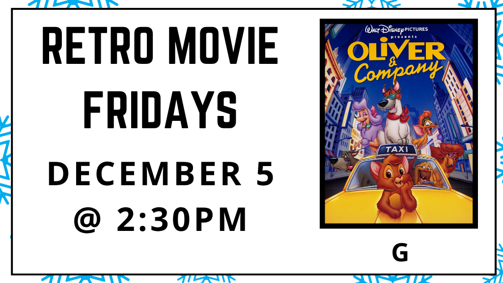 Retro Movie Fridays. December 5 at 2:30pm. Oliver and Company. Rated G.