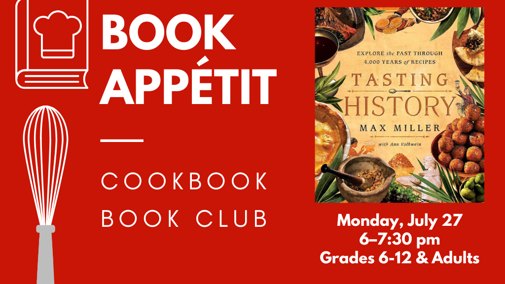Book Appetit: Cookbook Book Club. Monday, July 27. 6-7:30 pm. Grades 6-12 and adults.